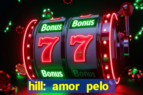 hill: amor pelo jogo online